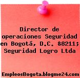 Director de operaciones Seguridad en Bogotá, D.C. &8211; Seguridad Logro Ltda