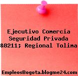 Ejecutivo Comercia Seguridad Privada &8211; Regional Tolima