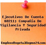 Ejecutivos De Cuenta &8211; Compañía De Vigilancia Y Seguridad Privada