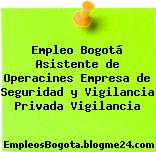Empleo Bogotá Asistente de Operacines Empresa de Seguridad y Vigilancia Privada Vigilancia