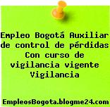 Empleo Bogotá Auxiliar de control de pérdidas Con curso de vigilancia vigente Vigilancia