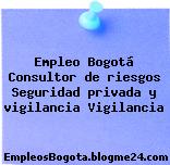 Empleo Bogotá Consultor de riesgos Seguridad privada y vigilancia Vigilancia