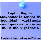 Empleo Bogotá Convocatoria Guarda de Seguridad y vigilancia con Experiencia mínima de un Año Vigilancia
