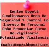 Empleo Bogotá Cundinamarca Área De Seguridad Y Control En Ingreso De Personal Debe Presentar Curso De Vigilancia Actualizado Vigilancia