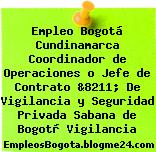 Empleo Bogotá Cundinamarca Coordinador de Operaciones o Jefe de Contrato &8211; De Vigilancia y Seguridad Privada Sabana de Bogotà Vigilancia