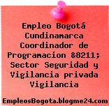 Empleo Bogotá Cundinamarca Coordinador de Programacion &8211; Sector Seguridad y Vigilancia privada Vigilancia