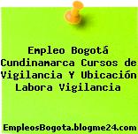Empleo Bogotá Cundinamarca Cursos de Vigilancia Y Ubicación Labora Vigilancia