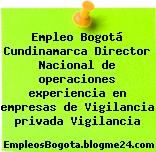 Empleo Bogotá Cundinamarca Director Nacional de operaciones experiencia en empresas de Vigilancia privada Vigilancia