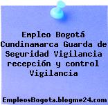 Empleo Bogotá Cundinamarca Guarda de Seguridad Vigilancia recepción y control Vigilancia