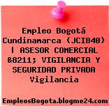 Empleo Bogotá Cundinamarca (JCI840) | ASESOR COMERCIAL &8211; VIGILANCIA Y SEGURIDAD PRIVADA Vigilancia