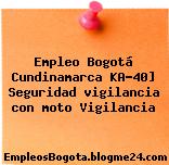 Empleo Bogotá Cundinamarca KA-40] Seguridad vigilancia con moto Vigilancia
