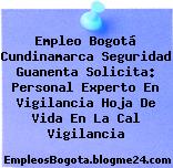 Empleo Bogotá Cundinamarca Seguridad Guanenta Solicita: Personal Experto En Vigilancia Hoja De Vida En La Cal Vigilancia