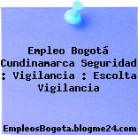 Empleo Bogotá Cundinamarca Seguridad : Vigilancia : Escolta Vigilancia