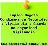 Empleo Bogotá Cundinamarca Seguridad : Vigilancia : Guarda De Seguridad Vigilancia