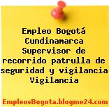 Empleo Bogotá Cundinamarca Supervisor de recorrido patrulla de seguridad y vigilancia Vigilancia