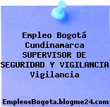 Empleo Bogotá Cundinamarca SUPERVISOR DE SEGURIDAD Y VIGILANCIA Vigilancia