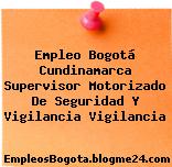 Empleo Bogotá Cundinamarca Supervisor Motorizado De Seguridad Y Vigilancia Vigilancia