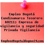 Empleo Bogotá Cundinamarca Tesorero &8211; Empresa de vigilancia y seguridad Privada Vigilancia