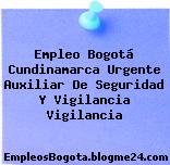 Empleo Bogotá Cundinamarca Urgente Auxiliar De Seguridad Y Vigilancia Vigilancia