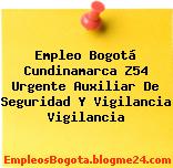 Empleo Bogotá Cundinamarca Z54 Urgente Auxiliar De Seguridad Y Vigilancia Vigilancia