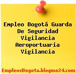 Empleo Bogotá Guarda De Seguridad Vigilancia Aeroportuaria Vigilancia