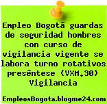 Empleo Bogotá guardas de seguridad hombres con curso de vigilancia vigente se labora turno rotativos preséntese (VXM.30) Vigilancia