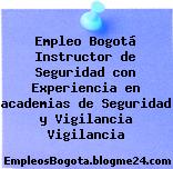 Empleo Bogotá Instructor de Seguridad con Experiencia en academias de Seguridad y Vigilancia Vigilancia