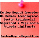 Empleo Bogotá Operador De Medios Tecnológicos Sector Residencial Seguridad Y Vigilancia Privada Vigilancia