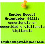 Empleo Bogotá Orientador &8211; experiencia en seguridad y vigilancia Vigilancia