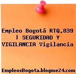 Empleo Bogotá RTQ.839 | SEGURIDAD Y VIGILANCIA Vigilancia