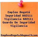 Empleo Bogotá Seguridad &8211; Vigilancia &8211; Guarda De Seguridad Vigilancia