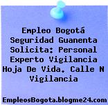 Empleo Bogotá Seguridad Guanenta Solicita: Personal Experto Vigilancia Hoja De Vida. Calle N Vigilancia