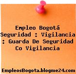 Empleo Bogotá Seguridad : Vigilancia : Guarda De Seguridad Co Vigilancia