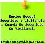 Empleo Bogotá Seguridad : Vigilancia : Guarda De Seguridad Gu Vigilancia