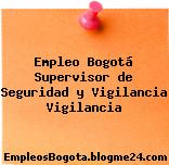Empleo Bogotá Supervisor de Seguridad y Vigilancia Vigilancia