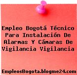 Empleo Bogotá Técnico Para Instalación De Alarmas Y Cámaras De Vigilancia Vigilancia