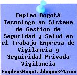 Empleo Bogotá Tecnologo en Sistema de Gestion de Seguridad y Salud en el Trabajo Empresa de Vigilancia y Seguiridad Privada Vigilancia