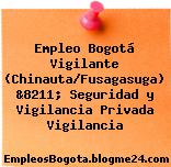 Empleo Bogotá Vigilante (Chinauta/Fusagasuga) &8211; Seguridad y Vigilancia Privada Vigilancia