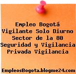 Empleo Bogotá Vigilante Solo Diurno Sector de la 80 Seguridad y Vigilancia Privada Vigilancia