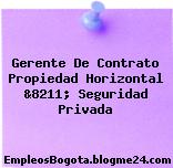 Gerente De Contrato Propiedad Horizontal &8211; Seguridad Privada