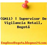 (GM11) | Supervisor De Vigilancia Retail, Bogotá