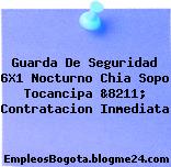 Guarda De Seguridad 6X1 Nocturno Chia Sopo Tocancipa &8211; Contratacion Inmediata