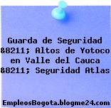 Guarda de Seguridad &8211; Altos de Yotoco en Valle del Cauca &8211; Seguridad Atlas