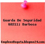 Guarda De Seguridad &8211; Barbosa