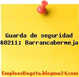 Guarda de seguridad &8211; Barrancabermeja