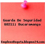 Guarda De Seguridad &8211; Bucaramanga