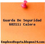 Guarda De Seguridad &8211; Calera