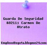 Guarda De Seguridad &8211; Carmen De Atrato