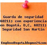 Guarda de seguridad &8211; con experiencia en Bogotá, D.C. &8211; Seguridad San Martin