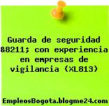 Guarda de seguridad &8211; con experiencia en empresas de vigilancia (XL813)